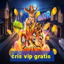 cris vip gratis